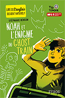 Noah et l&#39;&eacute;nigme du Ghost Train&nbsp;- A1&nbsp; D&eacute;couverte - D&egrave;s 10 ans